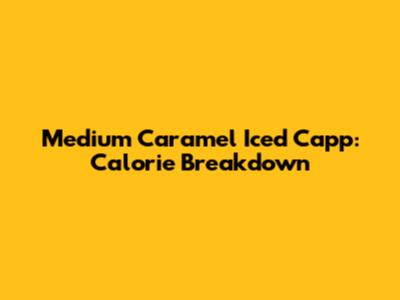 Medium Caramel Iced Capp: Calorie Breakdown