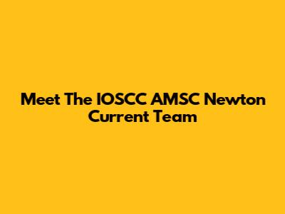 Meet The IOSCC AMSC Newton Current Team