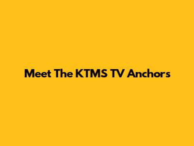 Meet The KTMS TV Anchors