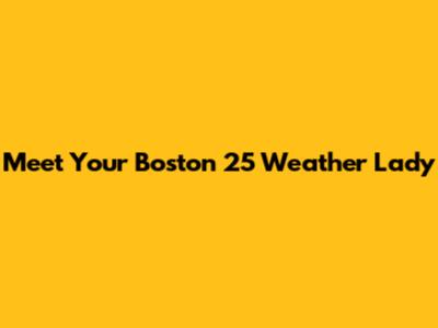 Meet Your Boston 25 Weather Lady