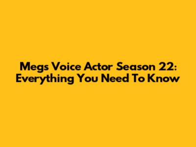 Meg's Voice Actor Season 22: Everything You Need To Know