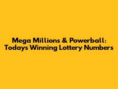 Mega Millions & Powerball: Today's Winning Lottery Numbers