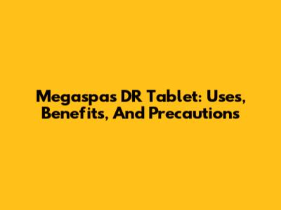Megaspas DR Tablet: Uses, Benefits, And Precautions