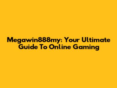 Megawin888my: Your Ultimate Guide To Online Gaming