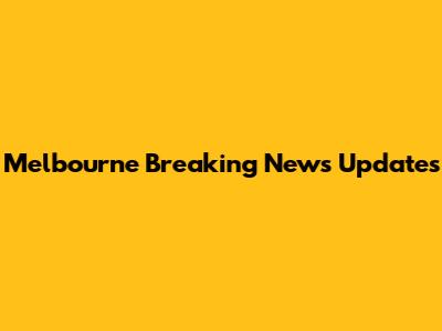 Melbourne Breaking News Updates