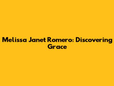 Melissa Janet Romero: Discovering Grace