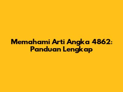 Memahami Arti Angka 4862: Panduan Lengkap