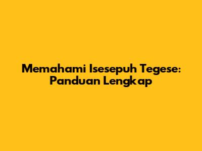 Memahami Isesepuh Tegese: Panduan Lengkap