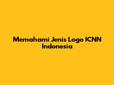 Memahami Jenis Logo ICNN Indonesia