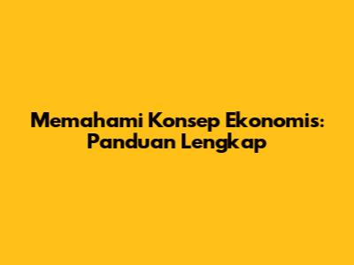 Memahami Konsep Ekonomis: Panduan Lengkap