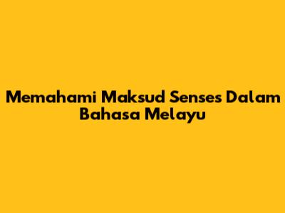 Memahami Maksud Senses Dalam Bahasa Melayu