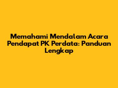 Memahami Mendalam Acara Pendapat PK Perdata: Panduan Lengkap