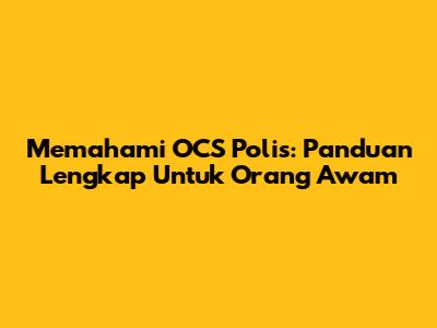 Memahami OCS Polis: Panduan Lengkap Untuk Orang Awam