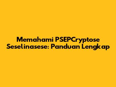 Memahami PSEPCryptose Seselinasese: Panduan Lengkap