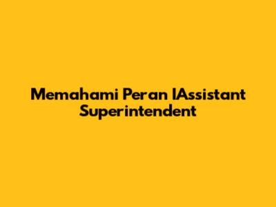 Memahami Peran IAssistant Superintendent