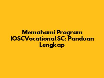 Memahami Program IOSCVocationalSC: Panduan Lengkap