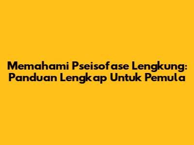 Memahami Pseisofase Lengkung: Panduan Lengkap Untuk Pemula