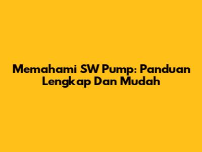 Memahami SW Pump: Panduan Lengkap Dan Mudah