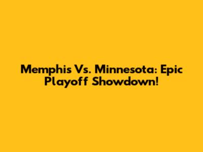 Memphis Vs. Minnesota: Epic Playoff Showdown!