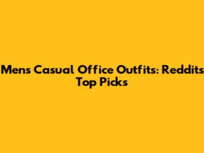 Men's Casual Office Outfits: Reddit's Top Picks