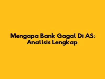 Mengapa Bank Gagal Di AS: Analisis Lengkap