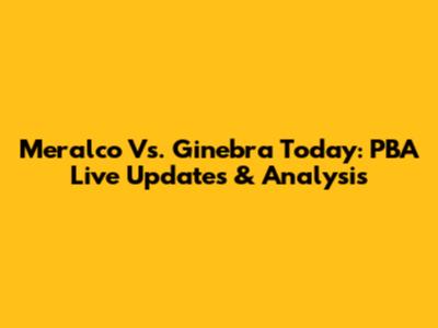 Meralco Vs. Ginebra Today: PBA Live Updates & Analysis