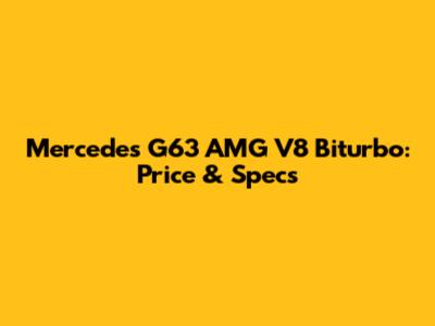 Mercedes G63 AMG V8 Biturbo: Price & Specs