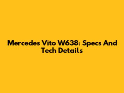Mercedes Vito W638: Specs And Tech Details