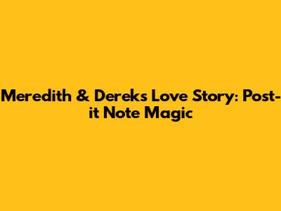 Meredith & Derek's Love Story: Post-it Note Magic