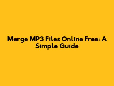 Merge MP3 Files Online Free: A Simple Guide
