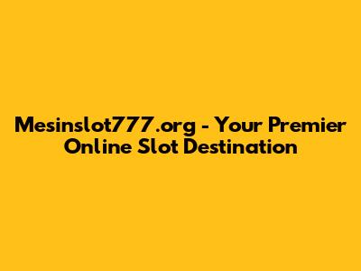 Mesinslot777.org - Your Premier Online Slot Destination