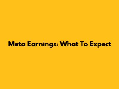 Meta Earnings: What To Expect