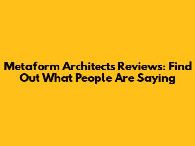 Metaform Architects Reviews: Find Out What People Are Saying