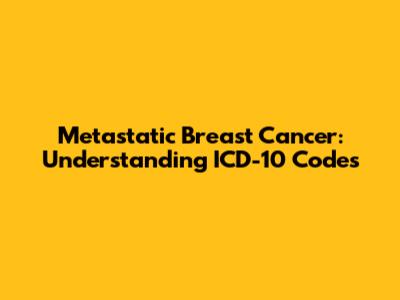 Metastatic Breast Cancer: Understanding ICD-10 Codes