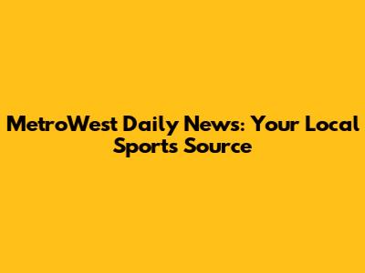 MetroWest Daily News: Your Local Sports Source