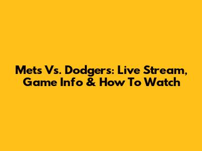 Mets Vs. Dodgers: Live Stream, Game Info & How To Watch