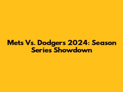 Mets Vs. Dodgers 2024: Season Series Showdown