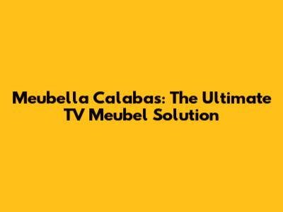Meubella Calabas: The Ultimate TV Meubel Solution