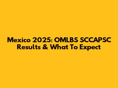 Mexico 2025: OMLBS SCCAPSC Results & What To Expect