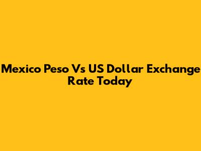 Mexico Peso Vs US Dollar Exchange Rate Today