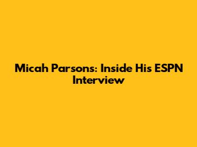 Micah Parsons: Inside His ESPN Interview