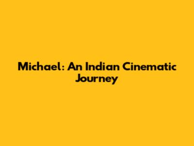Michael: An Indian Cinematic Journey