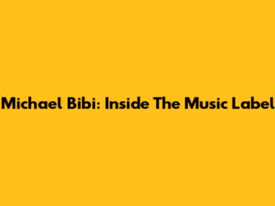 Michael Bibi: Inside The Music Label