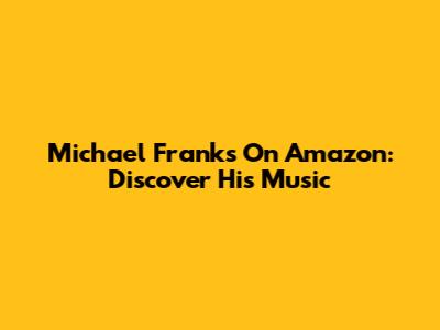 Michael Franks On Amazon: Discover His Music
