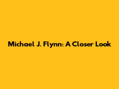 Michael J. Flynn: A Closer Look