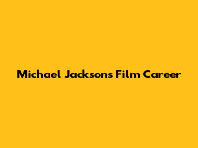 Michael Jackson's Film Career