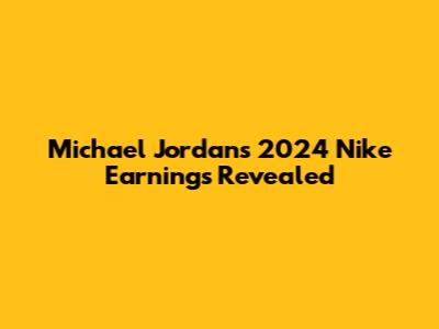 Michael Jordan's 2024 Nike Earnings Revealed