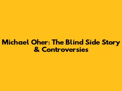 Michael Oher: The Blind Side Story & Controversies