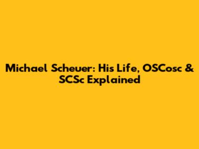 Michael Scheuer: His Life, OSCosc & SCSc Explained