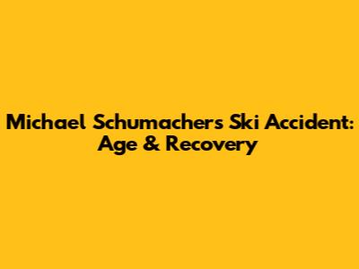 Michael Schumacher's Ski Accident: Age & Recovery